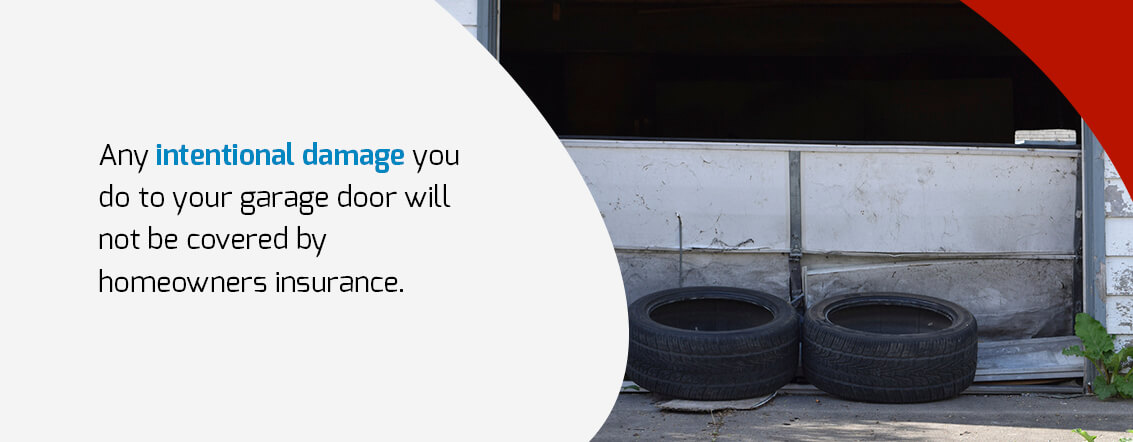 Homeowners Insurance Does Not Cover Intentional Garage Door Damage